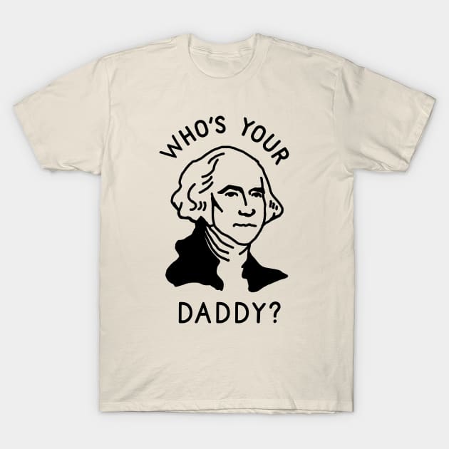 Who's Your Daddy T-Shirt by TroubleMuffin